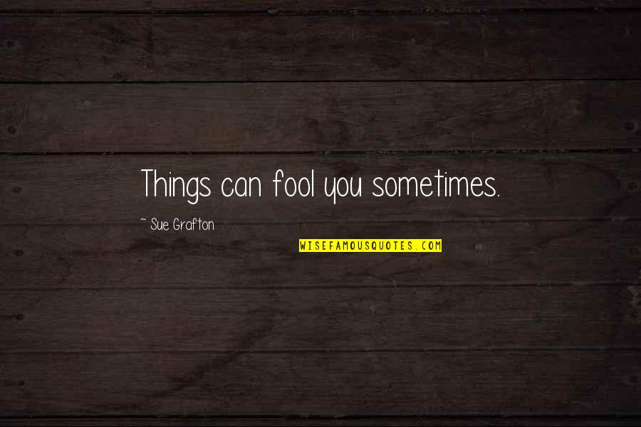 Lemonheads Strain Quotes By Sue Grafton: Things can fool you sometimes.