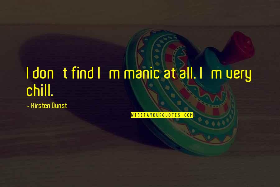 Lemonia Grove Quotes By Kirsten Dunst: I don't find I'm manic at all. I'm Lemonia Grove Quotes By Kirsten Dunst: I don't find I'm manic at all. I'm