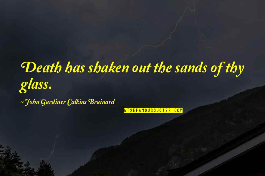Lemonis The Profit Quotes By John Gardiner Calkins Brainard: Death has shaken out the sands of thy Lemonis The Profit Quotes By John Gardiner Calkins Brainard: Death has shaken out the sands of thy