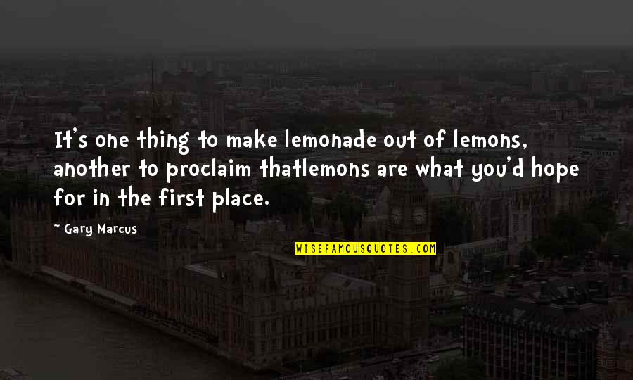 Lemons Make Lemonade Quotes By Gary Marcus: It's one thing to make lemonade out of