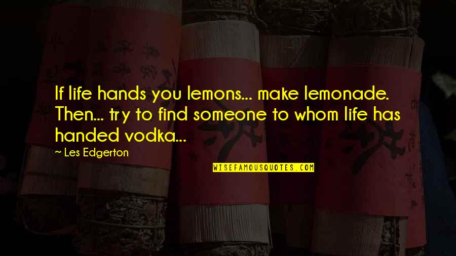 Lemons Make Lemonade Quotes By Les Edgerton: If life hands you lemons... make lemonade. Then...