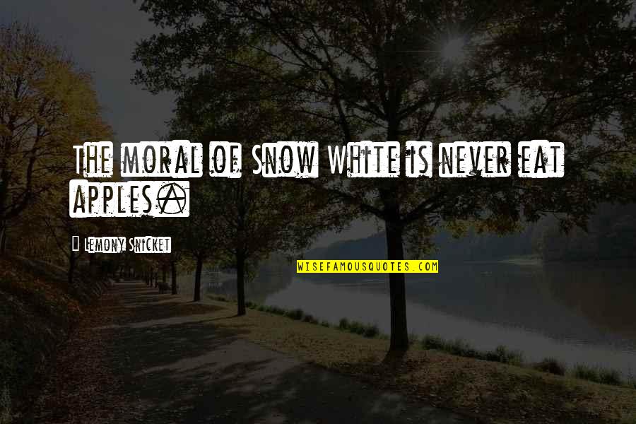 Lemony Quotes By Lemony Snicket: The moral of Snow White is never eat