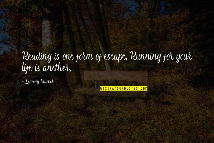 Lemony Quotes By Lemony Snicket: Reading is one form of escape. Running for