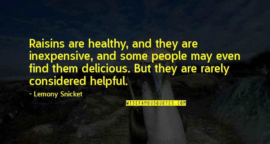 Lemony Quotes By Lemony Snicket: Raisins are healthy, and they are inexpensive, and