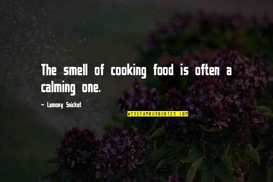 Lemony Quotes By Lemony Snicket: The smell of cooking food is often a