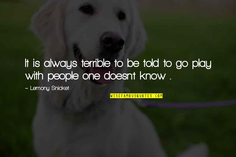 Lemony Quotes By Lemony Snicket: It is always terrible to be told to
