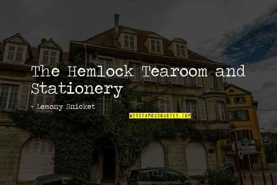 Lemony Quotes By Lemony Snicket: The Hemlock Tearoom and Stationery