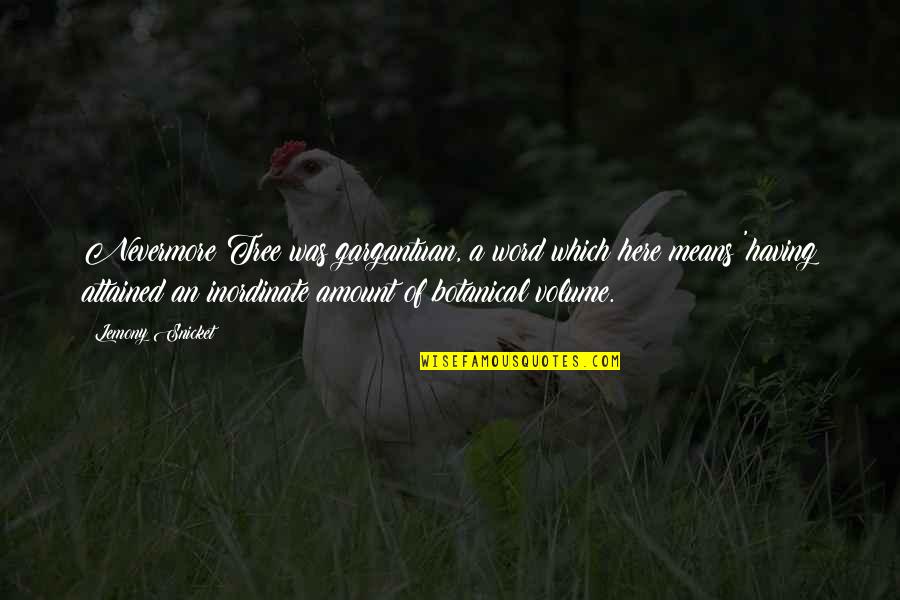 Lemony Quotes By Lemony Snicket: Nevermore Tree was gargantuan, a word which here Lemony Quotes By Lemony Snicket: Nevermore Tree was gargantuan, a word which here