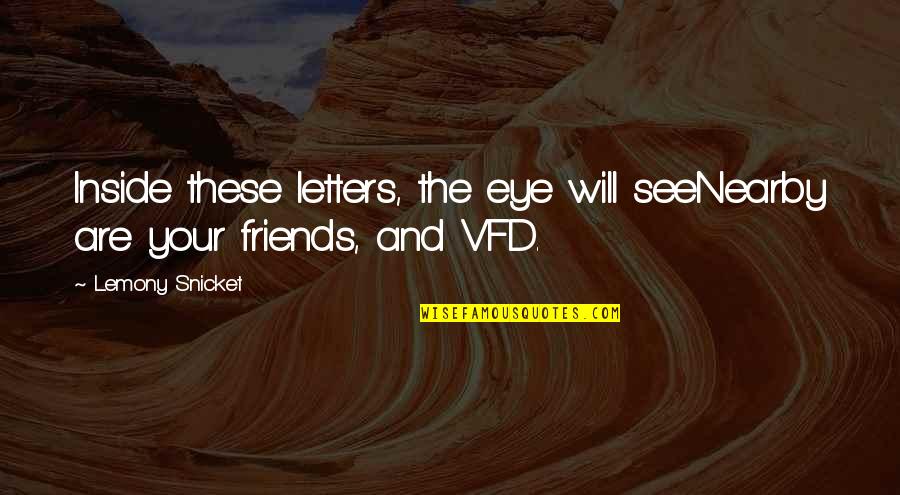 Lemony Snicket A Series Of Unfortunate Quotes By Lemony Snicket: Inside these letters, the eye will seeNearby are