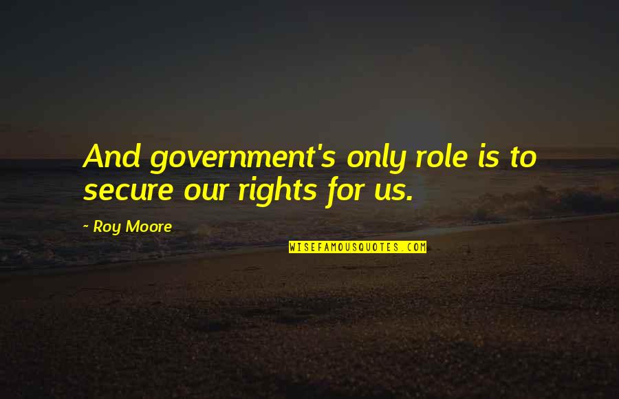 Lemony Snicket A Series Of Unfortunate Quotes By Roy Moore: And government's only role is to secure our