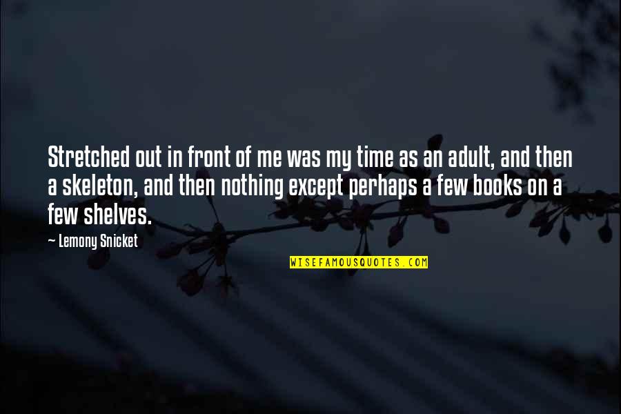 Lemony Snicket Best Quotes By Lemony Snicket: Stretched out in front of me was my Lemony Snicket Best Quotes By Lemony Snicket: Stretched out in front of me was my