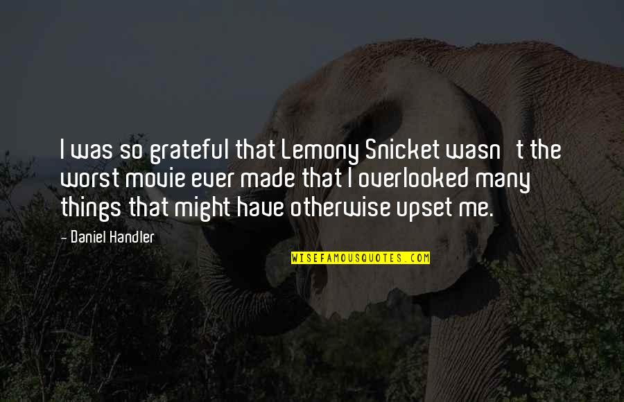 Lemony Snicket Movie Quotes By Daniel Handler: I was so grateful that Lemony Snicket wasn't
