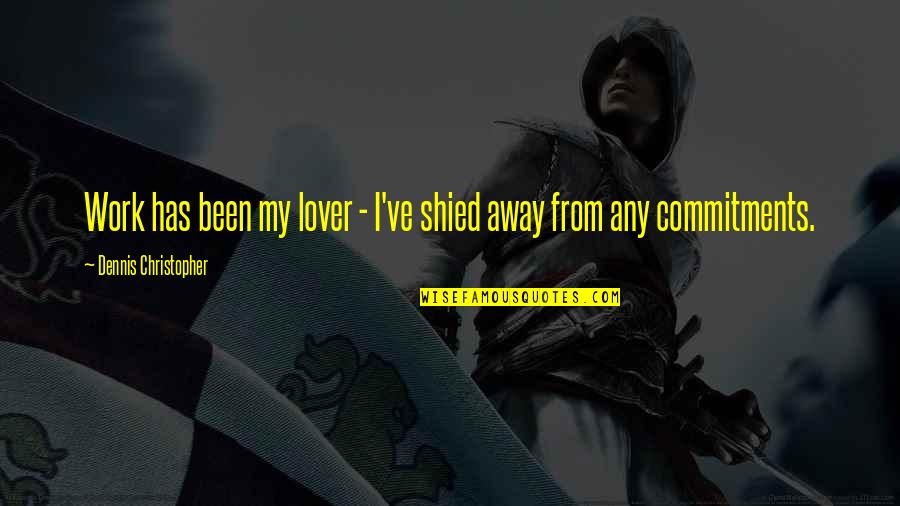 Lemony Snicket Phrases Quotes By Dennis Christopher: Work has been my lover - I've shied Lemony Snicket Phrases Quotes By Dennis Christopher: Work has been my lover - I've shied