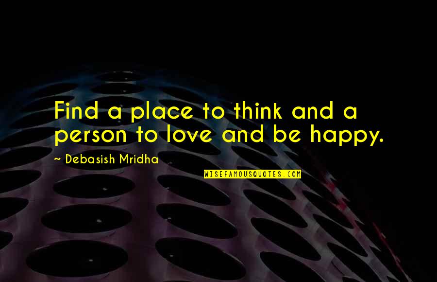Lemparan Turbo Quotes By Debasish Mridha: Find a place to think and a person Lemparan Turbo Quotes By Debasish Mridha: Find a place to think and a person
