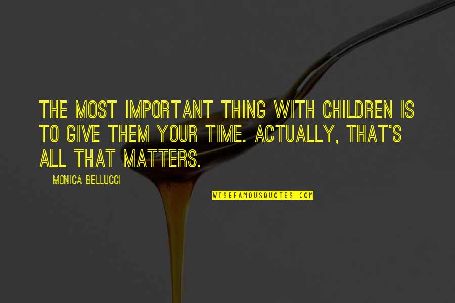 Lempelius Quotes By Monica Bellucci: The most important thing with children is to Lempelius Quotes By Monica Bellucci: The most important thing with children is to