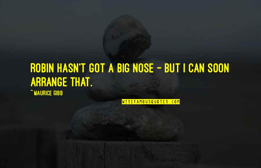 Lempeng Bumi Quotes By Maurice Gibb: Robin hasn't got a big nose - but