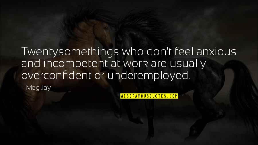 Lempeng Bumi Quotes By Meg Jay: Twentysomethings who don't feel anxious and incompetent at