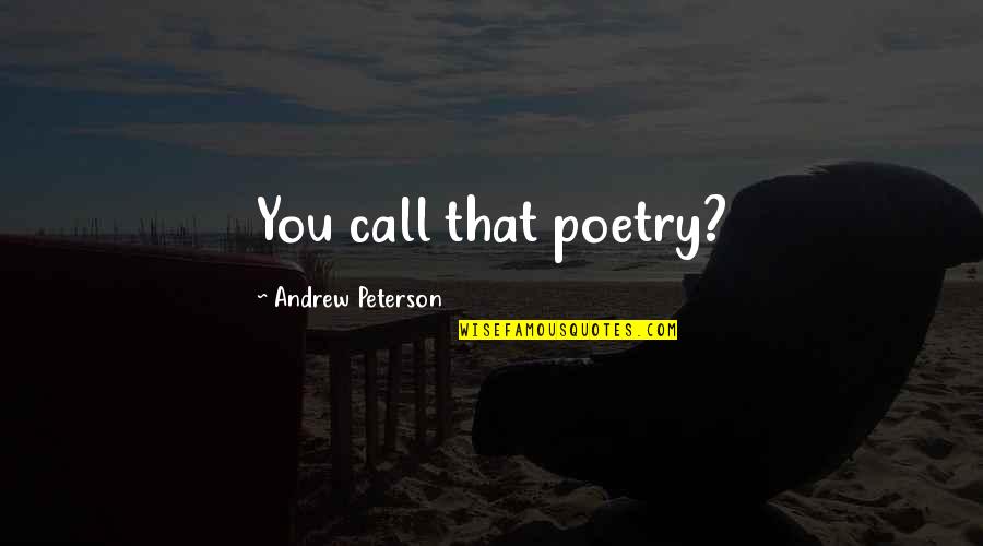 Lempeng Tektonik Quotes By Andrew Peterson: You call that poetry?
