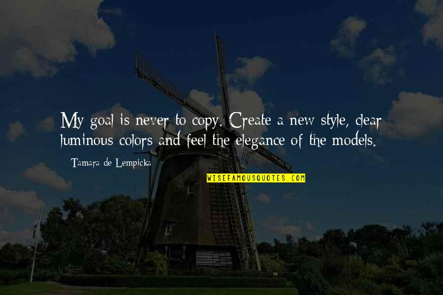Lempicka Quotes By Tamara De Lempicka: My goal is never to copy. Create a