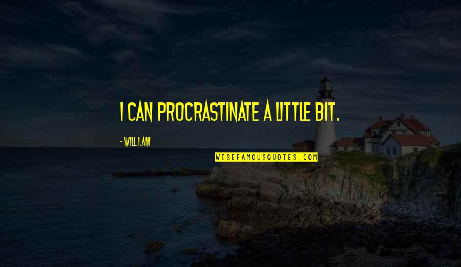Lemry Al Quotes By Will.i.am: I can procrastinate a little bit. Lemry Al Quotes By Will.i.am: I can procrastinate a little bit.