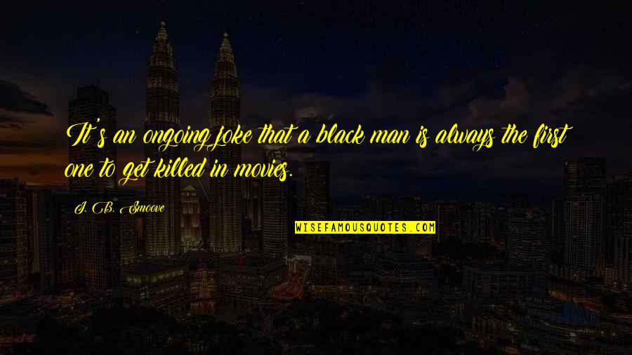 Lemties Vingiai Quotes By J. B. Smoove: It's an ongoing joke that a black man Lemties Vingiai Quotes By J. B. Smoove: It's an ongoing joke that a black man