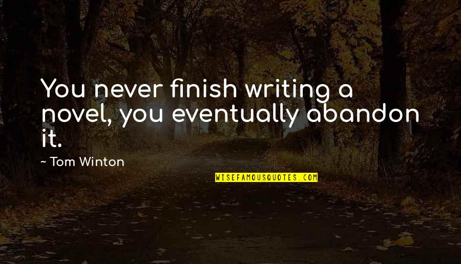 Lemtrada Prescribing Quotes By Tom Winton: You never finish writing a novel, you eventually