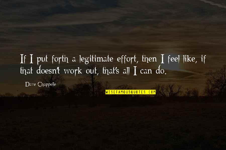 Lemuel Gulliver Quotes By Dave Chappelle: If I put forth a legitimate effort, then