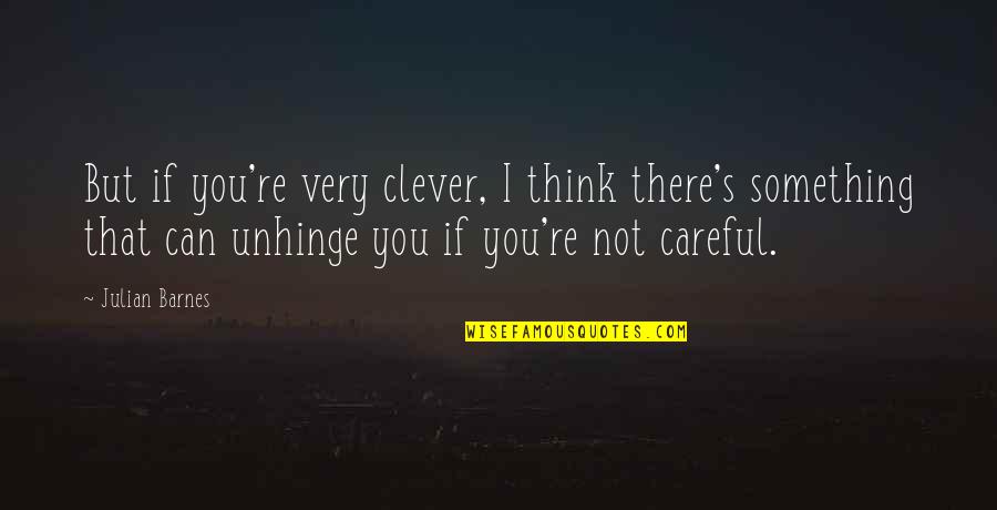 Lemures Quotes By Julian Barnes: But if you're very clever, I think there's Lemures Quotes By Julian Barnes: But if you're very clever, I think there's