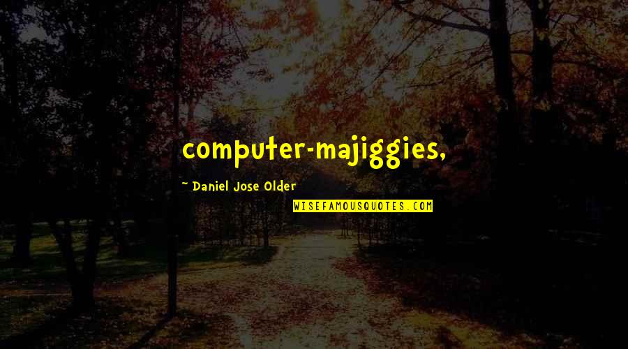 Lemurian Quotes By Daniel Jose Older: computer-majiggies,