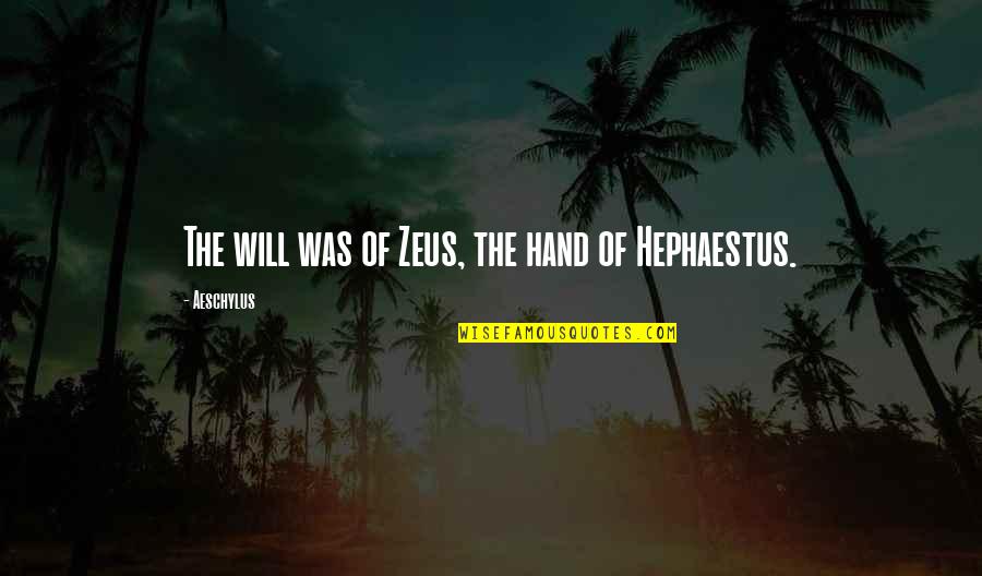 Lemus Banquet Quotes By Aeschylus: The will was of Zeus, the hand of Lemus Banquet Quotes By Aeschylus: The will was of Zeus, the hand of