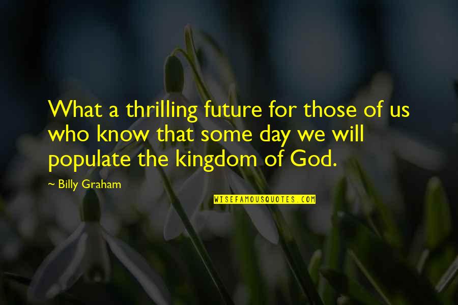 Lemuse Quotes By Billy Graham: What a thrilling future for those of us