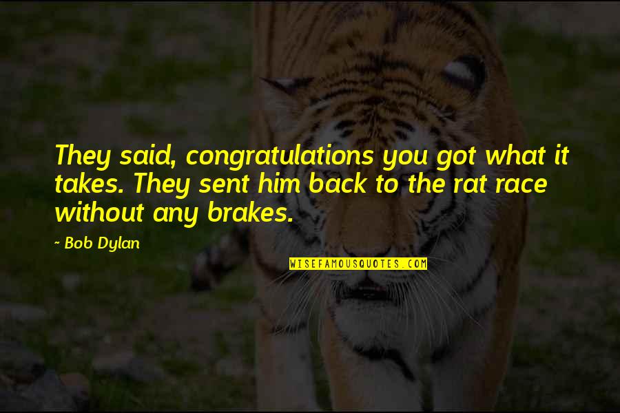 Lemuse Quotes By Bob Dylan: They said, congratulations you got what it takes.