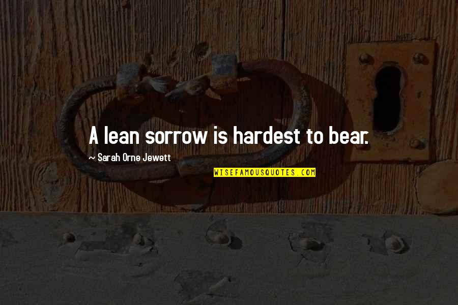 Len Dawson Quotes By Sarah Orne Jewett: A lean sorrow is hardest to bear. Len Dawson Quotes By Sarah Orne Jewett: A lean sorrow is hardest to bear.