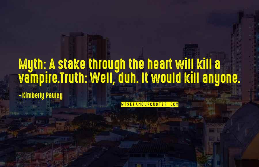 Len Horowitz Quotes By Kimberly Pauley: Myth: A stake through the heart will kill Len Horowitz Quotes By Kimberly Pauley: Myth: A stake through the heart will kill