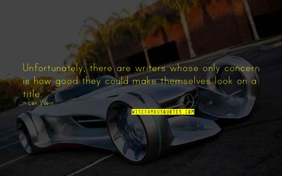 Len Wein Quotes By Len Wein: Unfortunately, there are writers whose only concern is Len Wein Quotes By Len Wein: Unfortunately, there are writers whose only concern is