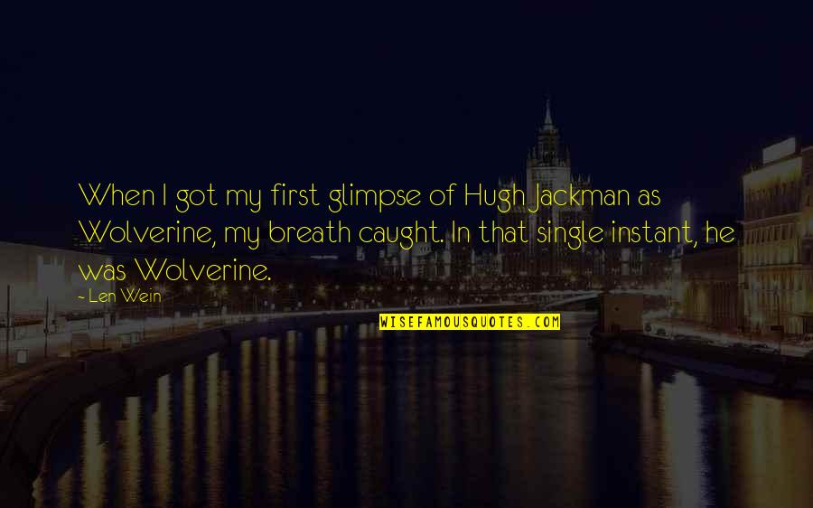 Len Wein Quotes By Len Wein: When I got my first glimpse of Hugh Len Wein Quotes By Len Wein: When I got my first glimpse of Hugh