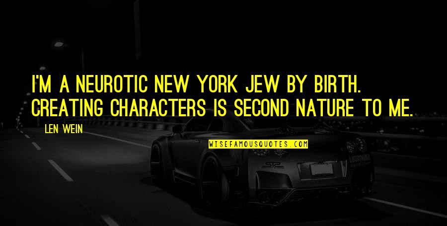 Len Wein Quotes By Len Wein: I'm a neurotic New York Jew by birth.