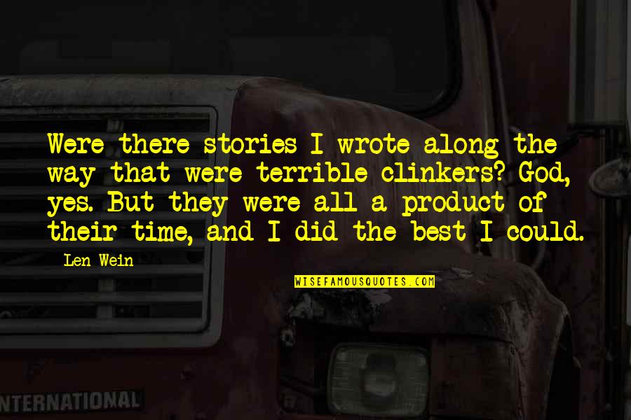Len Wein Quotes By Len Wein: Were there stories I wrote along the way Len Wein Quotes By Len Wein: Were there stories I wrote along the way