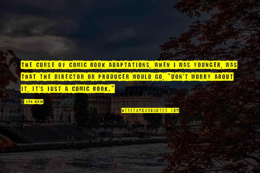 Len Wein Quotes By Len Wein: The curse of comic book adaptations, when I Len Wein Quotes By Len Wein: The curse of comic book adaptations, when I