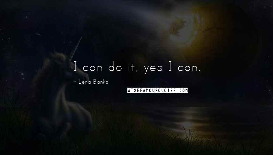 Lena Banks quotes: I can do it, yes I can.