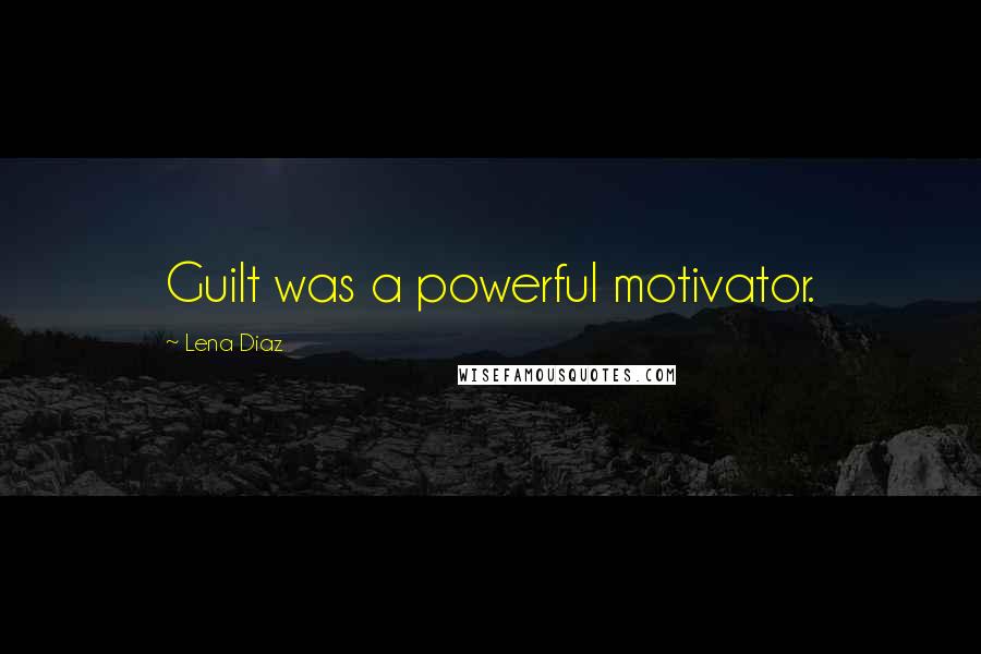 Lena Diaz quotes: Guilt was a powerful motivator.