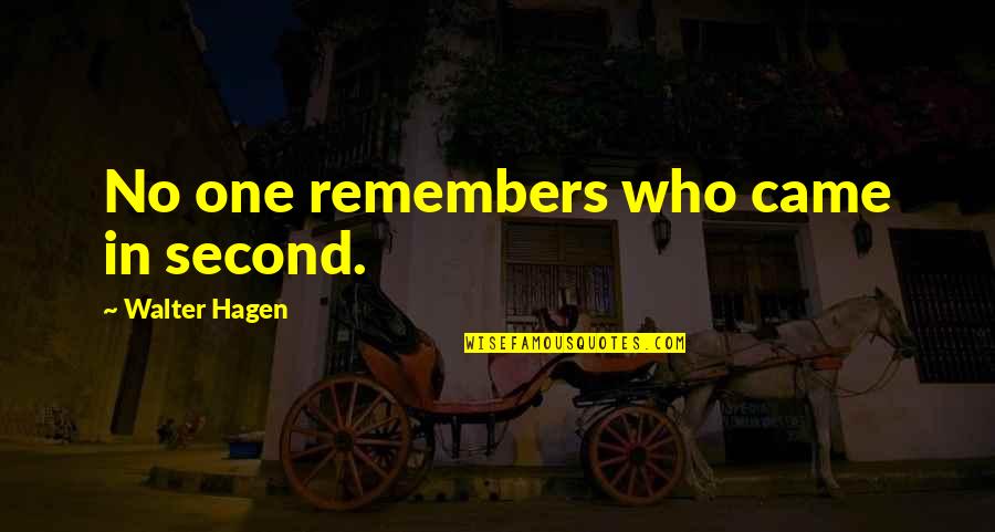 Lena Duchannnes Quotes By Walter Hagen: No one remembers who came in second. Lena Duchannnes Quotes By Walter Hagen: No one remembers who came in second.