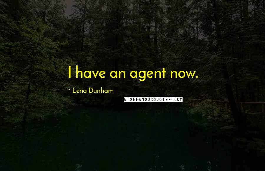 Lena Dunham quotes: I have an agent now.