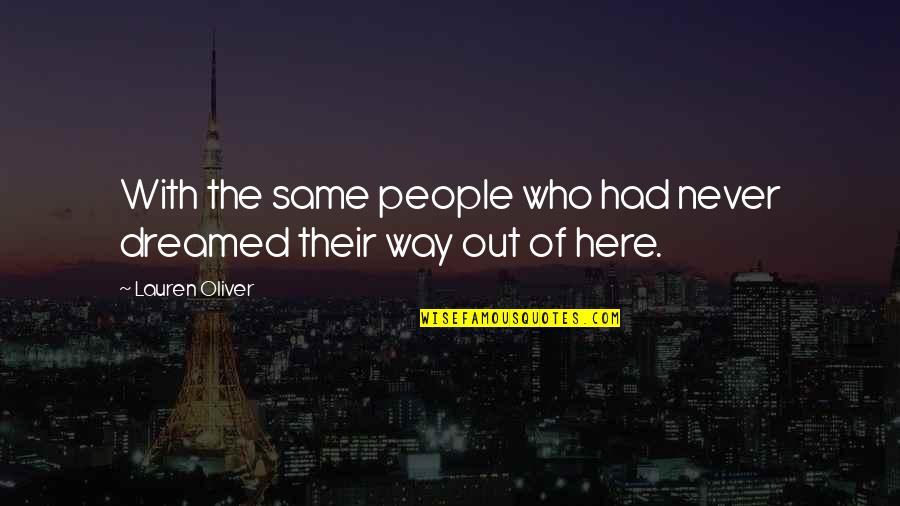 Lena Haloway Quotes By Lauren Oliver: With the same people who had never dreamed