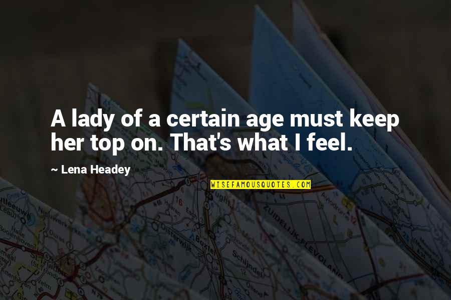 Lena Headey Quotes By Lena Headey: A lady of a certain age must keep
