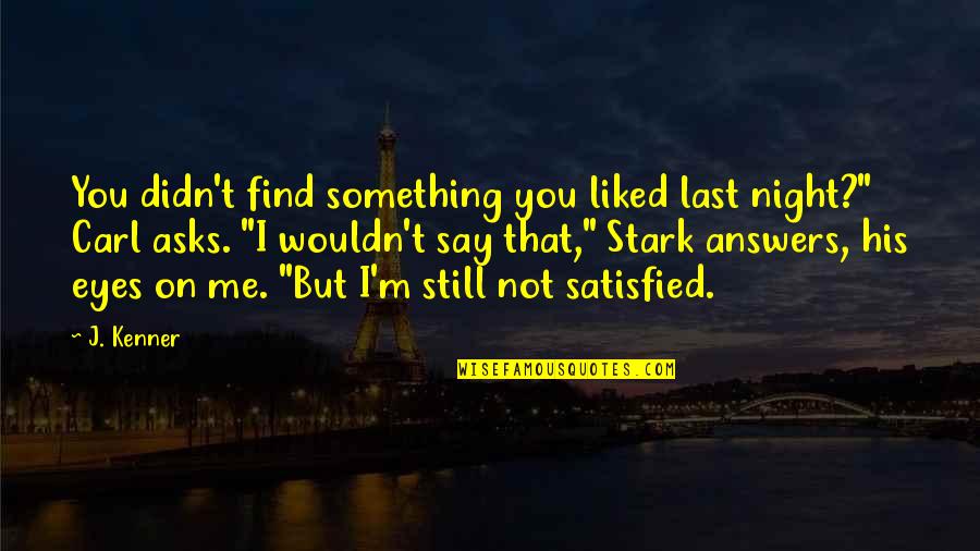Lena St Clair Quotes By J. Kenner: You didn't find something you liked last night?" Lena St Clair Quotes By J. Kenner: You didn't find something you liked last night?"