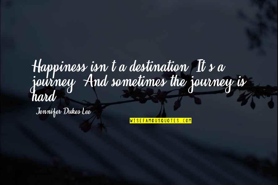 Lena Younger Important Quotes By Jennifer Dukes Lee: Happiness isn't a destination. It's a journey. And