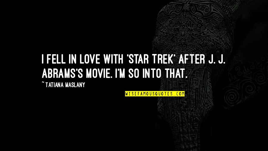 Lenaburg Author Quotes By Tatiana Maslany: I fell in love with 'Star Trek' after