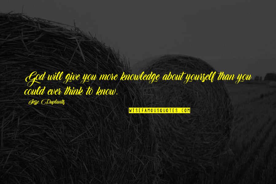 Lenaburg Quotes By Jesse Duplantis: God will give you more knowledge about yourself Lenaburg Quotes By Jesse Duplantis: God will give you more knowledge about yourself