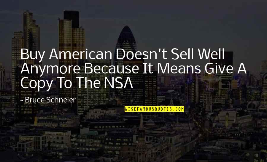 Lenadena Quotes By Bruce Schneier: Buy American Doesn't Sell Well Anymore Because It